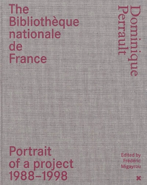 The Bibliothèque nationale de France : Dominique Perrault : portrait of a project 1988-1998