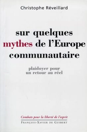 Sur quelques mythes de l'Europe communautaire : plaidoyer pour un retour au réel - Christophe Réveillard