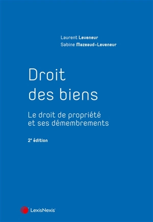 Droit des biens : le droit de propriété et ses démembrements - Laurent Leveneur