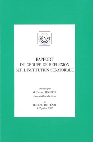 Rapport du groupe de réflexion sur l'institution sénatoriale - France. Sénat