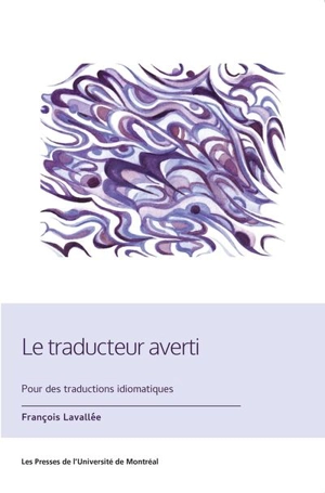 Le Traducteur averti : pour des traductions idiomatiques - François Lavallée