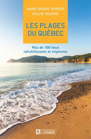 Les plages du Québec : Plus de 100 lieux rafraîchissants et inspirants - Anne-Marie Parent