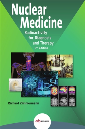 Nuclear medicine : radioactivity for diagnosis and therapy - Richard Zimmermann