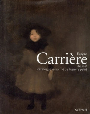 Eugène Carrière (1849-1906) : catalogue raisonné de l'oeuvre peint - Véronique Bonnet-Nora