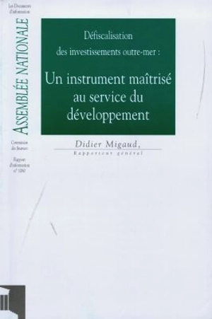 Défiscalisation des investissements outre-mer : un instrument maîtrisé au service du développement - France. Assemblée nationale (1958-....). Commission des finances, de l'économie générale et du plan