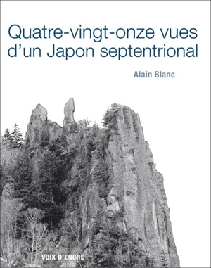 Quatre-vingt-onze vues d'un Japon septentrional - Alain Blanc