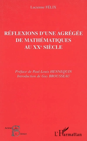 Réflexions d'une agrégée de mathématiques au XXe siècle - Lucienne Félix