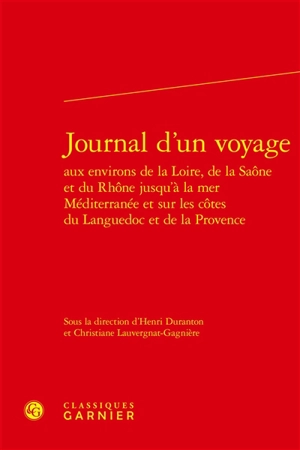 Journal d'un voyage aux environs de la Loire, de la Saône et du Rhône jusqu'à la mer Méditerranée et sur les côtes du Languedoc et de la Provence