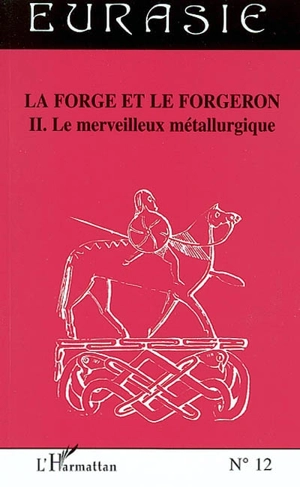 La forge et le forgeron. Vol. 2. Le merveilleux métallurgique