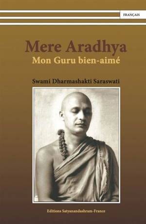 Mere Aradhya : mon guru bien-aimé - Dharmashakti Saraswati