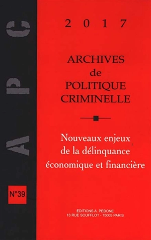 Archives de politique criminelle, n° 39. Nouveaux enjeux de la délinquance économique et financière