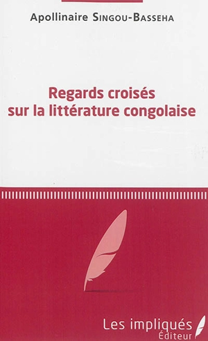 Regards croisés sur la littérature congolaise - Apollinaire Singou-Basseha