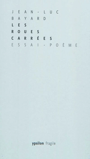 Les roues carrées : essai-poème - Jean-Luc Bayard