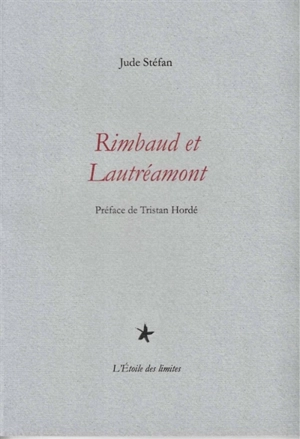 Rimbaud et Lautréamont : évolution de deux destins poétiques (ou du génie au silence) - Jude Stéfan