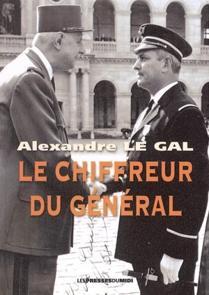 Le chiffreur du Général - Alexandre Le Gal