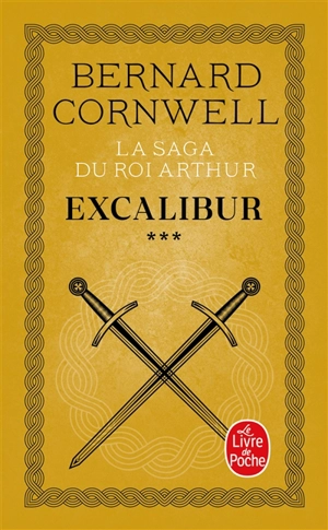 La saga du roi Arthur. Vol. 3. Excalibur : roman arthurien - Bernard Cornwell