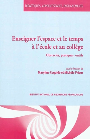 Enseigner l'espace et le temps à l'école et au collège : obstacles, pratiques, outils