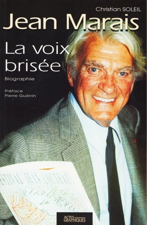 Jean Marais : la voix brisée - Christian Soleil