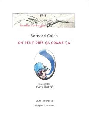 On peut dire ça comme ça : livret d'artiste - Bernard Colas