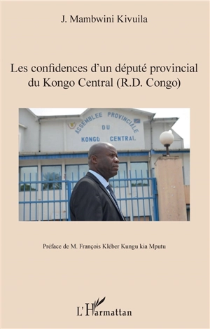 Les confidences d'un député provincial du Kongo central (RD Congo) - José Mambwini Kivuila-Kiaku