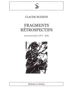 Fragments rétrospectifs : transpoésies 1971-2001 - Claude Bugeon