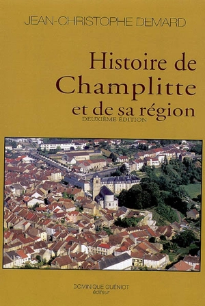 Histoire de Champlitte et de sa région - Jean-Christophe Demard