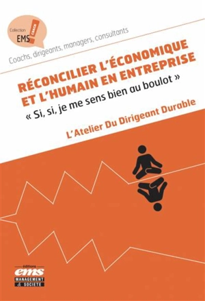 Réconcilier l'économique et l'humain en entreprise : si, si, je me sens bien au boulot - Atelier du dirigeant durable