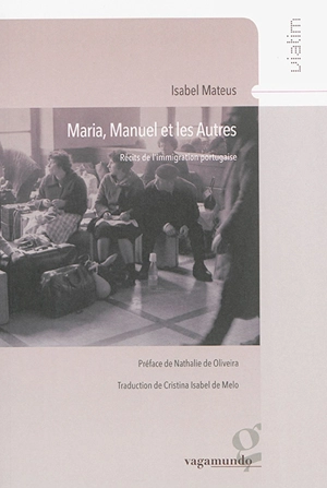 Maria, Manuel et les autres : récits de l'immigration portugaise - Isabel Mateus