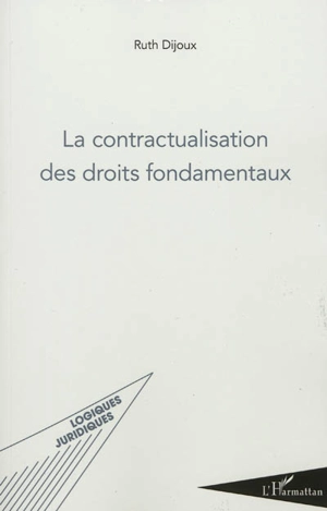 La contractualisation des droits fondamentaux - Ruth Dijoux