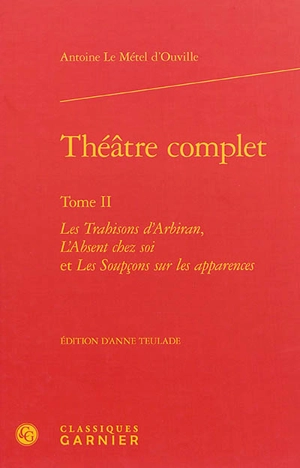 Théâtre complet. Vol. 2 - Antoine Le Métel Ouville