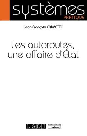 Les autoroutes, une affaire d'Etat - Jean-François Calmette