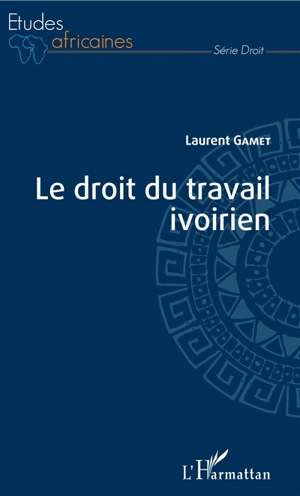 Le droit du travail ivoirien - Laurent Gamet