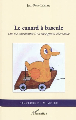 Le canard à bascule : une vie tourmentée (!) d'enseignant-chercheur - Jean-René Lalanne