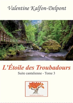 Suite cantalienne. Vol. 3. L'étoile des troubadours : terroir - Valentine Kalfon-Delpont