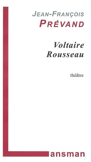 Voltaire, Rousseau - Jean-François Prévand