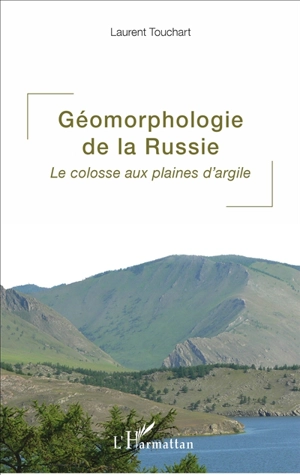 Géomorphologie de la Russie : le colosse aux plaines d'argile - Laurent Touchart