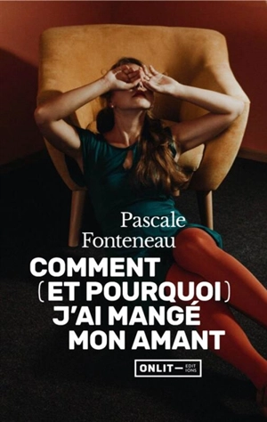 Comment (et pourquoi) j'ai mangé mon amant - Pascale Fonteneau