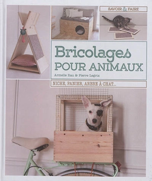 Bricolages pour animaux : niche, panier, arbre à chat... - Armelle Rau