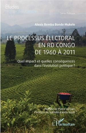 Le processus électoral en RD Congo de 1960 à 2011 : quel impact et quelles conséquences dans l'évolution politique ? - Alexis Bemba Bondo Mukele