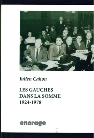 Les gauches dans la Somme, 1924-1978 - Julien Cahon