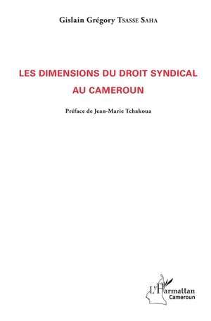 Les dimensions du droit syndical au Cameroun - Gislain Grégory Tsasse Saha