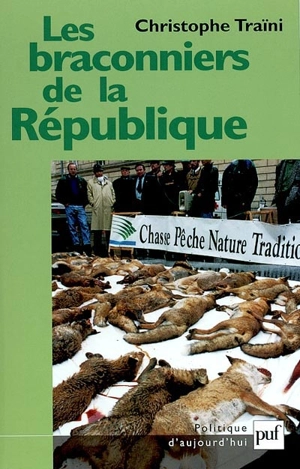 Les braconniers de la République : les conflits autour des représentations de la Nature et la politique - Christophe Traïni