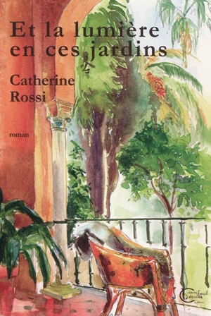 Et la lumière en ces jardins - Catherine Rossi