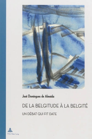 De la belgitude à la belgité : un débat qui fit date - José Domingues de Almeida