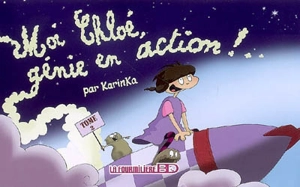 Chloé. Vol. 2. Moi, Chloé, génie en action ! - Karinka