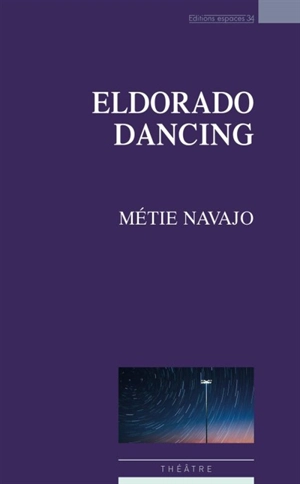 Eldorado dancing : théâtre - Métie Navajo