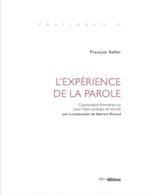 L'expérience de la parole : conversation formatrice au coeur d'une pratique de terrain - François Keller