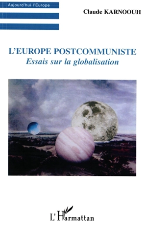 L'Europe postcommuniste : essais sur la globalisation - Claude Karnoouh