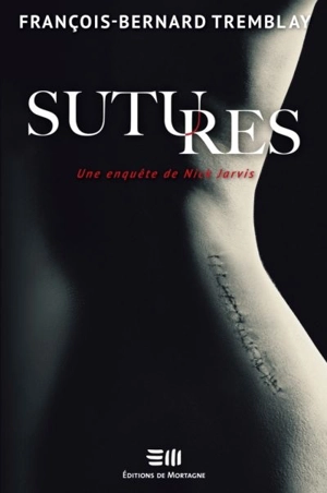 Sutures : Une enquête de Nick Jarvis - Tremblay, François-Bernard