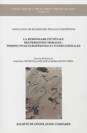 La responsabilité pénale des personnes morales : perspectives européennes et internationales